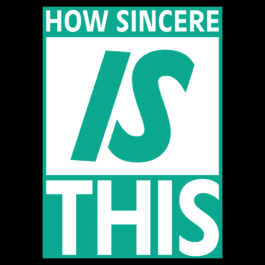 A bold, graphic poster in green and white. The text is stacked in three sections: the top reads “HOW SINCERE” in uppercase letters; the middle features the word “IS” in large, italicized text; and the bottom reads “THIS” in bold, uppercase letters. The minimalist layout and strong typography convey a questioning or skeptical tone. Filippos Fragkogiannis