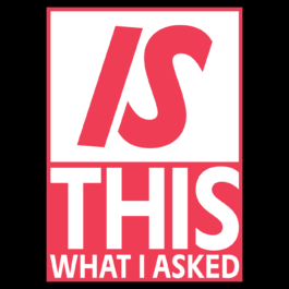 A bold, graphic poster with red and white colors. The text is stacked in three sections: the top reads “IS” in large, italicized letters; the middle says “THIS” in bold, uppercase letters; and the bottom reads “WHAT I ASKED” in smaller capital letters. The design is minimalist and high-contrast, emphasizing the question in a confrontational or sarcastic tone. Filippos Fragkogiannis