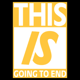 A bold, graphic poster in yellow and white. The text is divided into three sections: the top says “THIS” in large, uppercase letters; the middle features the word “IS” in large, italicized font; and the bottom reads “GOING TO END” in smaller capital letters. The layout is minimalist, with a tone that feels urgent or foreboding. Filippos Fragkogiannis